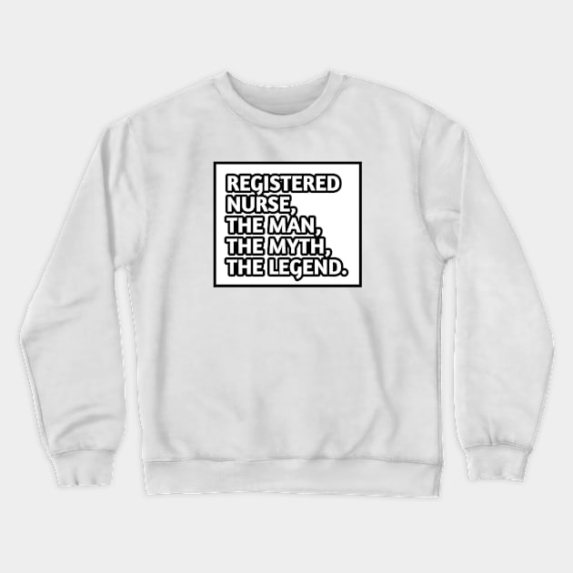 Registered Nurses  The Man The Myth The Legend, Gift for male registered nurses Crewneck Sweatshirt by BlackMeme94